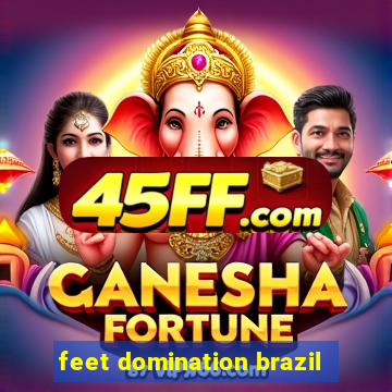 feet domination brazil